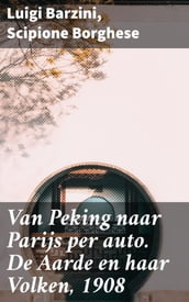 Van Peking naar Parijs per auto. De Aarde en haar Volken, 1908