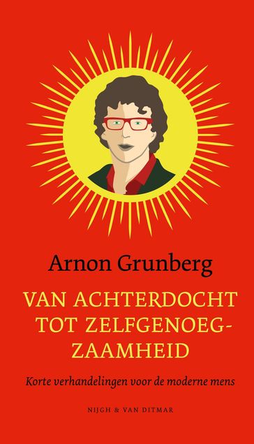 Van achterdocht tot zelfgenoegzaamheid - Arnon Grunberg