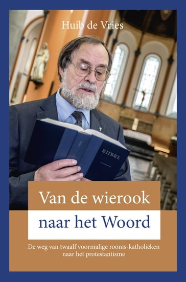 Van de wierook naar het Woord - Huib de Vries