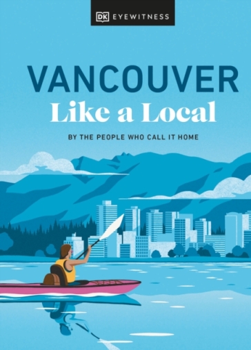 Vancouver Like a Local - Jacqueline Salome - Lindsay Anderson - Vivian Chung - Aleem Kassam - Michael White