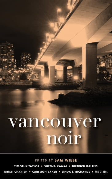 Vancouver Noir - Linda L. Richards - Timothy Taylor - Sheena Kamal