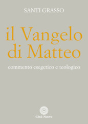 Il Vangelo di Matteo. Commento esegetico e teologico