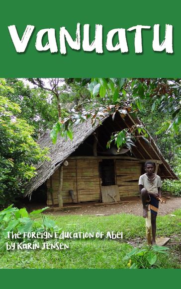 Vanuatu: The Foreign Education of Abel - Karin Jensen