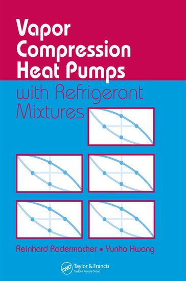 Vapor Compression Heat Pumps with Refrigerant Mixtures - Reinhard Radermacher - Yunho Hwang
