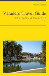 Varadero, Cuba Travel Guide - What To See & Do