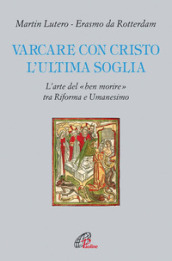 Varcare con Cristo l ultima soglia. L arte del «ben morire» tra riforma e umanesimo