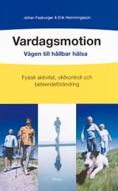 Vardagsmotion : vägen till hallbar hälsa : fysisk aktivitet, viktkontroll och beteendeförändring