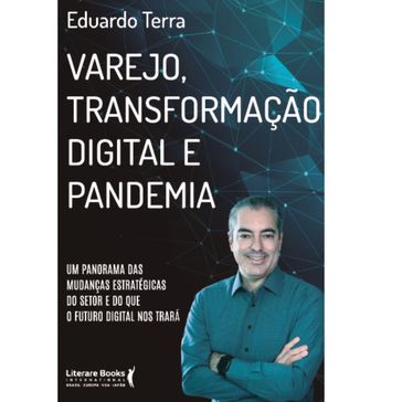 Varejo, transformação digital e pandemia - Eduardo Terra