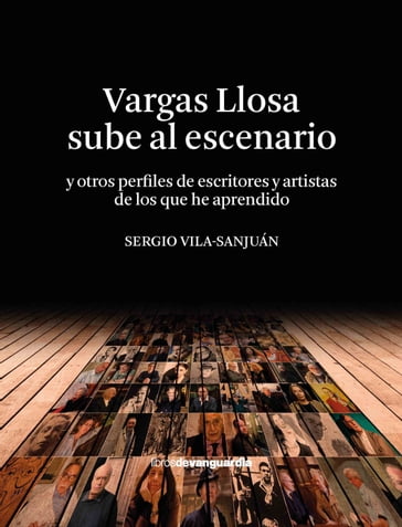 Vargas Llosa sube al escenario (y otros perfiles de escritores y artistas de los que he aprendido) - Sergio Vila-Sanjuán