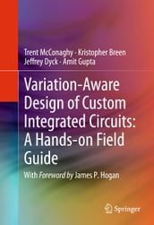 Variation-Aware Design of Custom Integrated Circuits: A Hands-on Field Guide