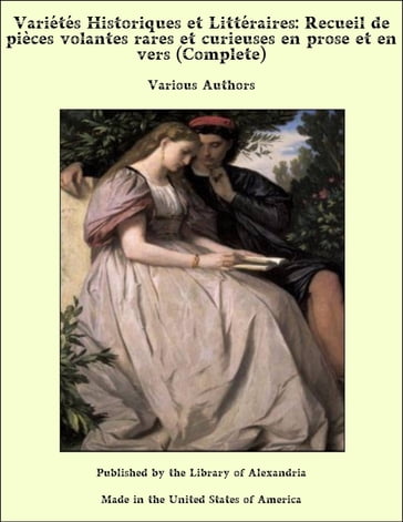 Variétés Historiques et Littéraires: Recueil de pièces volantes rares et curieuses en prose et en vers (Complete) - Various Authors