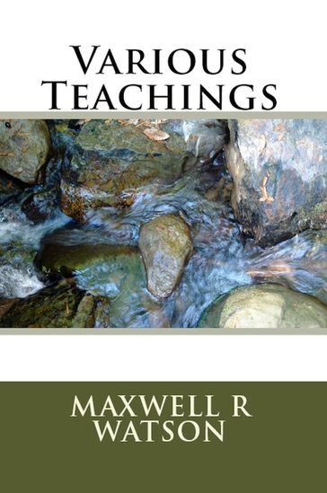 Various Teachings - Maxwell R Watson