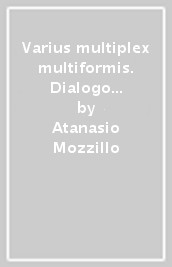 Varius multiplex multiformis. Dialogo a distanza su Adriano. Con lettera autografa di M. Yourcenar