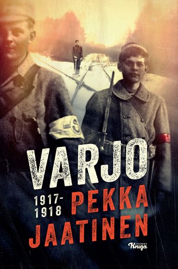Varjo 19171918 - Pekka Jaatinen - Jussi Karjalainen