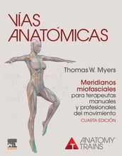 Vías anatómicas. Meridianos miofasciales para terapeutas manuales y profesionales del movimiento