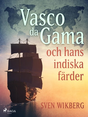 Vasco da Gama och hans indiska färder - Sven Wikberg