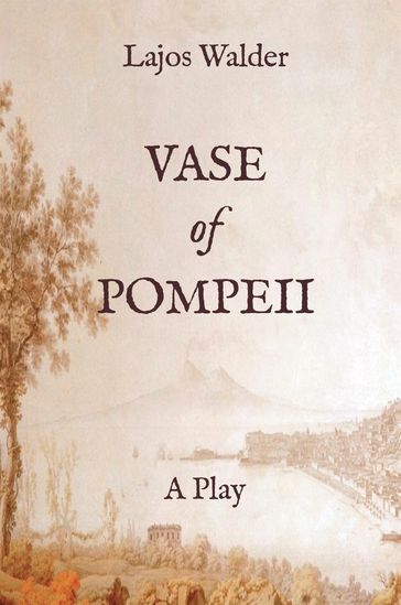 Vase of Pompeii: A Play - Lajos Walder