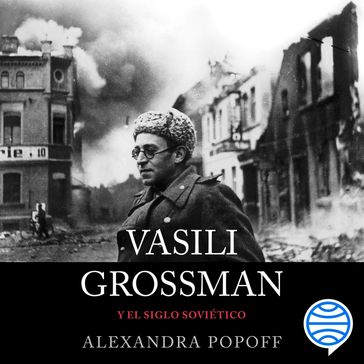Vasili Grossman y el siglo soviético - Alexandra Popoff