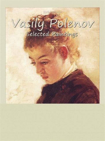 Vasily Polenov: Selected Paintings - Kiril Velinov
