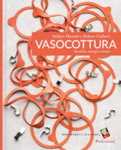 Vasocottura. Tecniche, consigli e ricette. Ediz. illustrata