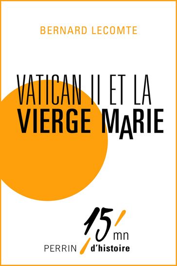 Vatican II et la Vierge Marie - Bernard Lecomte