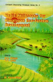 Vedic Philosophy for Himalayan Eco-System Development (Concept s Discovering Himalayan Series No.3)