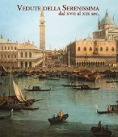 Vedute della Serenissima dal XVII al XIX sec.. Ediz. illustrata