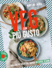 Veg con più gusto. I migliori 60 piatti dal mondo in chiave vegana