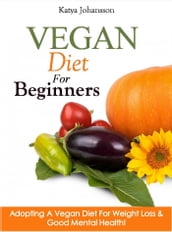 Vegan Diet For Beginners: Adopting A Vegan Diet For Weight Loss & Good Mental Health