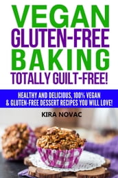 Vegan Gluten-Free Baking Totally Guilt-Free!