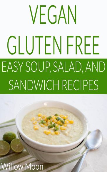 Vegan Gluten Free Easy Soup, Salad, and Sandwich Recipes - Willow Moon