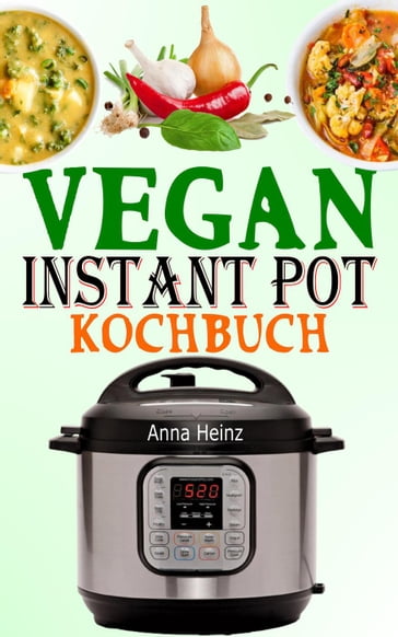 Vegan Instant Pot Kochbuch - Anna Heinz