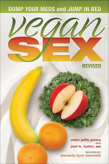 Vegan Sex - Beverly Lynn Bennett - Ellen Jaffe Jones - Joel Kahn - MD