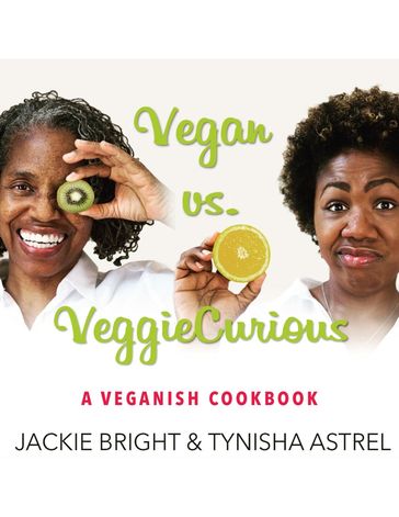 Vegan Vs. Veggie Curious - Jackie Bright - Tynisha Astrel