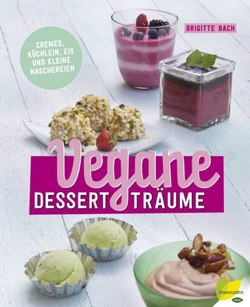 Vegane Dessertträume - Brigitte Bach