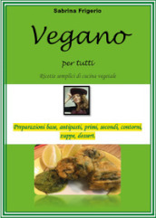 Vegano per tutti. Ricette semplici di cucina vegetale