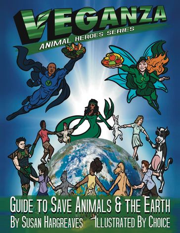 Veganza Animal Heroes Series - Guide to Save Animals & the Earth - Susan Hargreaves
