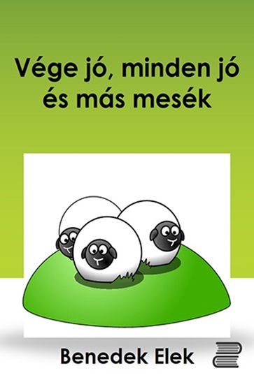 Vége jó, minden jó és más mesék - Benedek Elek