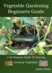 Vegetable Gardening Beginners Guide