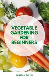 Vegetable Gardening For Beginners