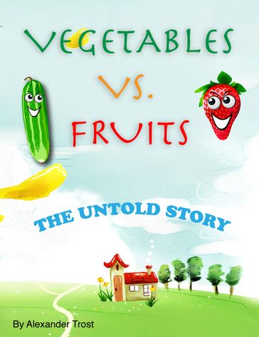 Vegetable VS. Fruits: The Untold Story - Alexander Trost