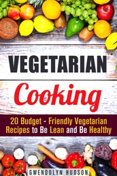 Vegetarian Cooking: 20 Budget- Friendly Vegetarian Recipes to Be Lean and Be Healthy