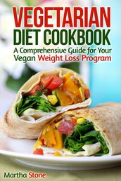 Vegetarian Diet Cookbook: A Comprehensive Guide for Your Vegan Weight Loss Program
