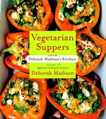 Vegetarian Suppers from Deborah Madison's Kitchen - Deborah Madison