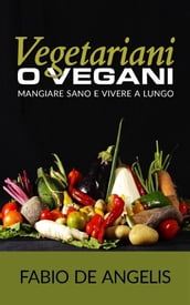 Vegetariani o vegani - mangiare sano e vivere a lungo