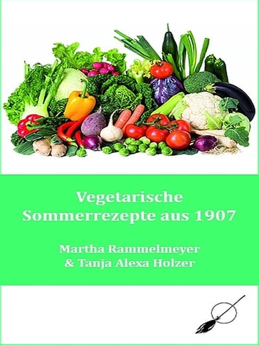Vegetarische Sommerrezepte aus 1907 - Tanja Alexa Holzer