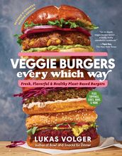 Veggie Burgers Every Which Way, Second Edition: Fresh, Flavorful, and Healthy Plant-Based Burgers - Plus Toppings, Sides, Buns, and More (Second)