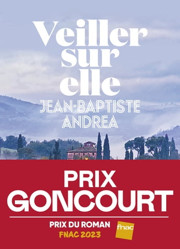 Veiller sur elle - Prix Goncourt 2023 - Jean-Baptiste Andrea