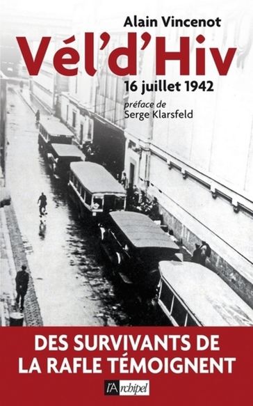 Vél'd'Hiv - 16 juillet 1942 - Alain Vincenot - Serge Klarsfeld