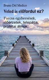 Veled is elfordul ez? Furcsa egybeesések, elérzetek, telepátia, prófétai álmok..